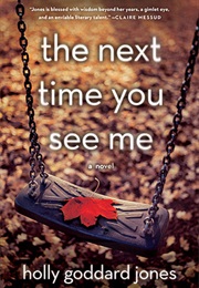 The Next Time You See Me (Holly Goddard Jones)