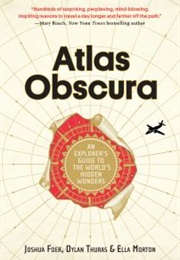 Atlas Obscura: An Explorer&#39;S Guide to the World&#39;S Hidden Wonders (Joshua Foer, Ella Morton, and Dylan Thuras)
