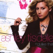 Not Like That -Ashley Tisdale