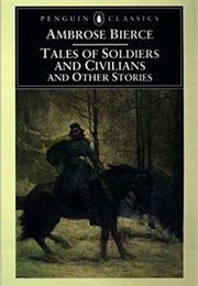 Tales of Soldiers and Civilians and Other Stories (Ambrose Bierce)