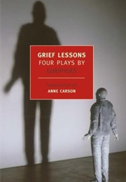 Grief Lessons: Four Plays (Euripides)
