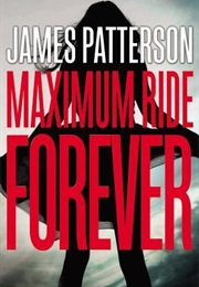 Maximum Ride Forever (James Patterson)