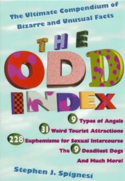 The Odd Index: The Ultimate Compendium of Bizarre and Unusual Facts (Stephen J. Spignesi)