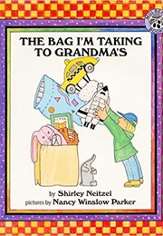 The Bag I&#39;m Taking to Grandma&#39;s (Shirley Neitzel)