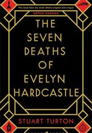 The Seven Deaths of Evelyn Hardcastle (Stuart Turton)