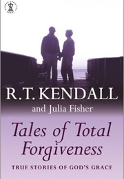 Tales of Total Forgiveness (R T Kendall)