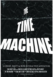 The Time Machine: A Chad, Matt &amp; Rob Interactive Adventure (2008)