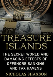 Treasure Islands: Uncovering the Damage of Offshore Banking and Tax Havens (Nicholas Shaxson)