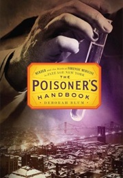 The Poisoner&#39;s Handbook: Murder and the Birth of Forensic Medicine in Jazz Age New York (Deborah Blum)