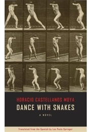 Dance With Snakes (Horacio Castellanos Moya)