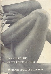 The Adult Life of Toulouse Lautrec by Henri Toulouse Lautrec (Kathy Acker)