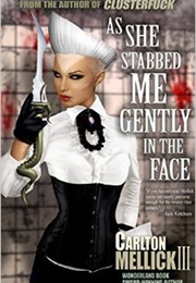 As She Stabbed Me Gently in the Face (Carlton Mellick III)