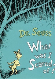 What Was I Scared Of? (Dr. Suess)