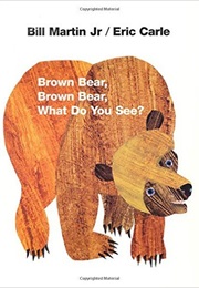Brown Bear, Brown Bear, What Do You See? (Bill Martin Jr.)