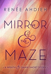 The Mirror and the Maze (Renee Ahdieh)