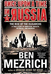 Once Upon a Time in Russia: The Rise of the Oligarchs (Ben Mezrich)