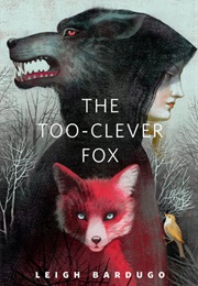 The Too-Clever Fox (The Grisha #2.5) (Leigh Bardugo)