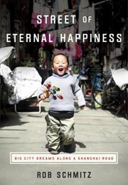 Street of Eternal Happiness: Big City Dreams Along a Shanghai Road (Rob Schmitz)