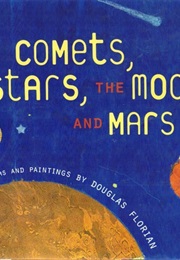 Comets, Stars, the Moon and Mars:  Space Poems and Paintings (Douglas Florian)