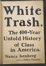 White Trash: The 400-Year Untold History of Class in America (Nancy Isenberg)