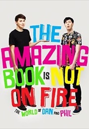 The Amazing Book Is Not on Fire (Dan Howell and Phil Lester)