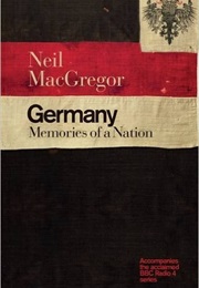 Germany: Memories of a Nation (Neil MacGregor)