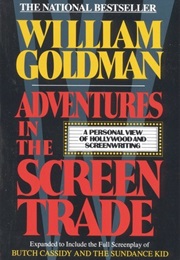 Adventures in the Screen Trade: A Personal View of Hollywood (William Goldman)