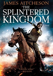 The Splintered Kingdom (James Aitcheson)