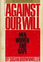 Against Our Will: Men, Women and Rape (Susan Brownmiller)