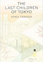 The Last Children of Tokyo (Yoko Tawada)
