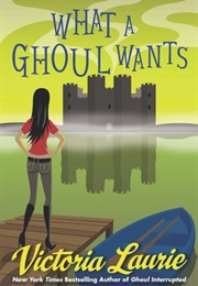What a Ghoul Wants (Victoria Laurie)