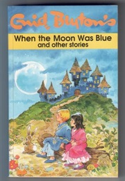 When the Moon Was Blue and Other Stories (Enid Blyton)