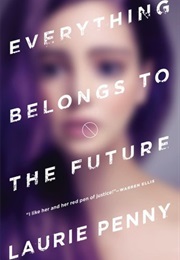 Everything Belongs to the Future (Laurie Penny)