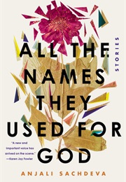 All the Names They Used for God (Anjali Sachdera)