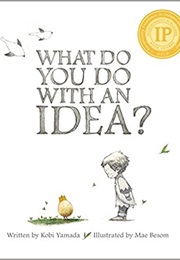 What Do You Do With an Idea? (Kobi Yamada)
