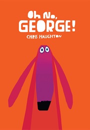 Oh No, George! (Chris Haughton)