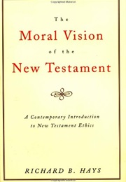 The Moral Vision of the New Testament (Hays)