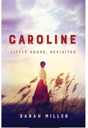 Caroline: Little House Revisited (Sarah Miller)