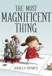 The Most Magnificent Thing (Ashley Spires)