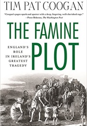 The Famine Plot: England&#39;s Role in Ireland&#39;s Greatest Tragedy (Tim Pat Coogan)