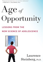 Age of Opportunity: Lessons From the New Science of Adolescence (Laurence Steinberg)
