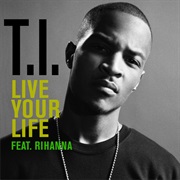 Live Your Life - T.I. Feat. Rihanna