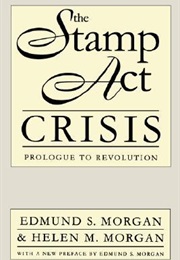 The Stamp Act Crisis (Edmund and Helen Morgan)