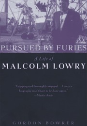 Pursued by Furies: A Life of Malcolm Lowry (Gordon Bowker)