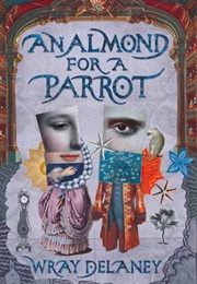 An Almond for a Parrot (Wray Delaney)