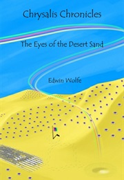The Eyes of the Desert Sand (Chrysalis Chronicles #1) (Edwin Wolfe)