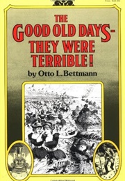 The Good Old Days- They Were Terrible! (Otto L. Bettmann)