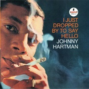 Johnny Hartman - I Just Dropped by to Say Hello