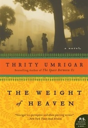 The Weight of Heaven (Thirty Umrigar)