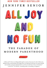 All Joy and No Fun: The Paradox of Modern Parenthood (Jennifer Senior)